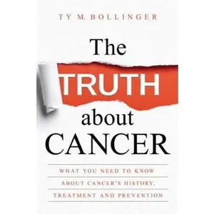 USED-The Truth about Cancer: What You Need to Know about Cancer's History, Treatment, and Prevention by Bollinger, Ty M. (Hardcover)