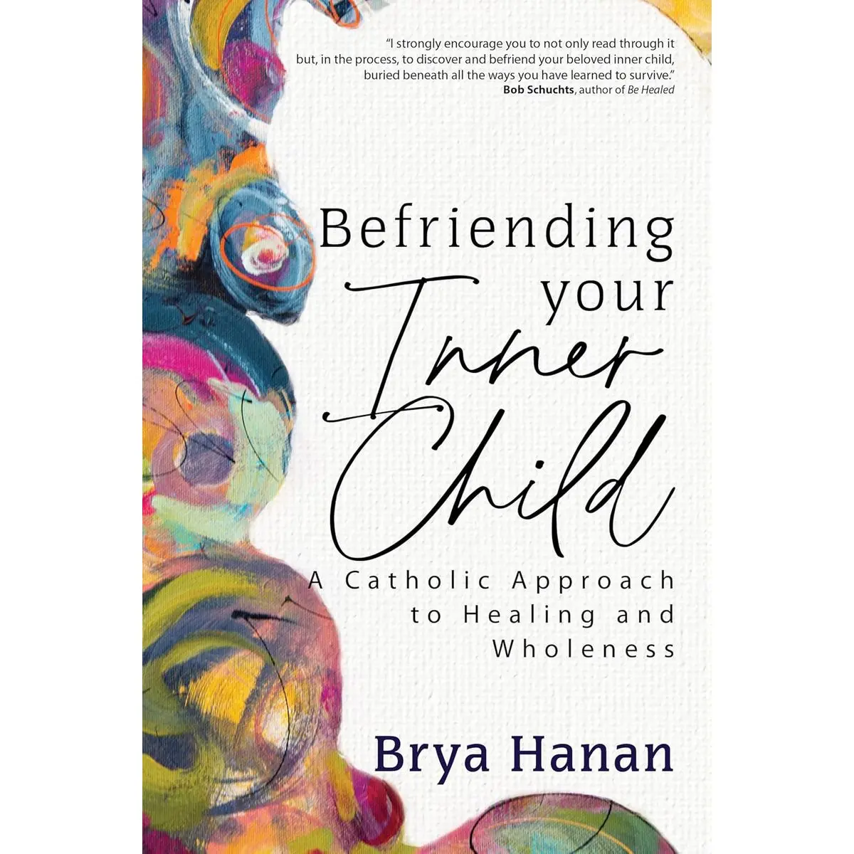 Befriending Your Inner Child: A Catholic Approach to Healing and Wholeness Paperback – April 19, 2024