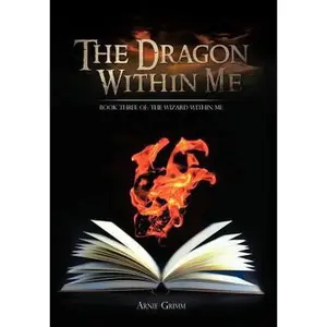 USED-The Dragon Within Me: Book Three Of: The Wizard Within Me by Grimm, Arnie (Hardcover)