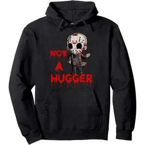 Not A Hugger Funny Jason Friday The 13th Funny Hugger Pullover Hoodie