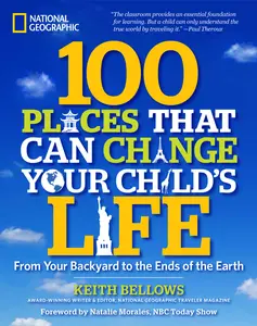 USED-100 Places That Can Change Your Child's Life: From Your Backyard to the Ends of the Earth by Bellows, Keith (Hardcover)