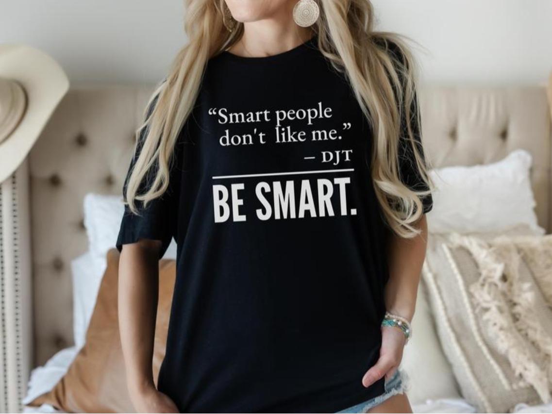 Smart People Don’t Like Me T-Shirt, FDT Funny Shirt, Be Smart Tee for Liberal Shirt, Trending Quote Tee, Democrats Gift