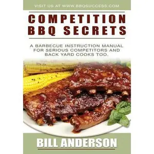USED-Competition BBQ Secrets: A Barbecue Instruction Manual for Serious Competitors and Back Yard Cooks Too by Anderson, Bill (Paperback)