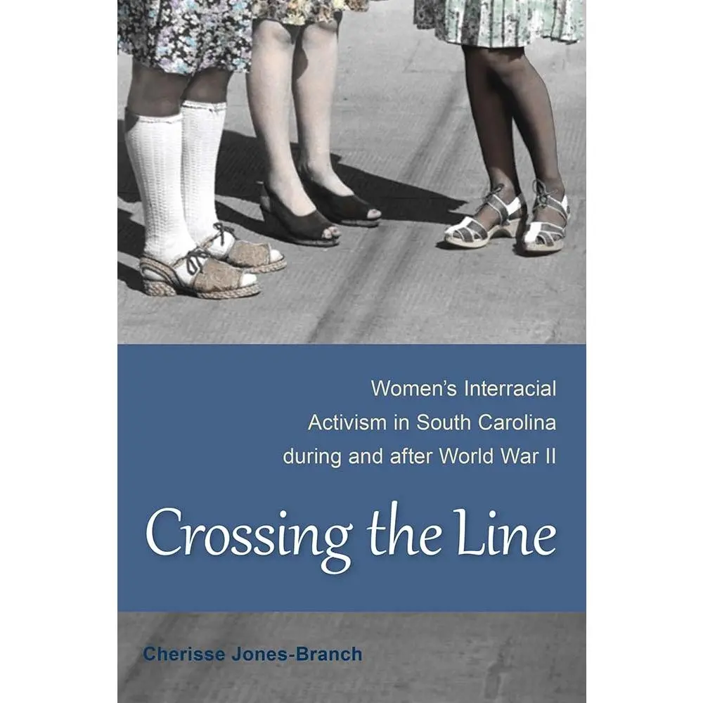 USED-Crossing the Line: Women's Interracial Activism in South Carolina during and after World War II by Jones-Branch, Cherisse (Paperback)