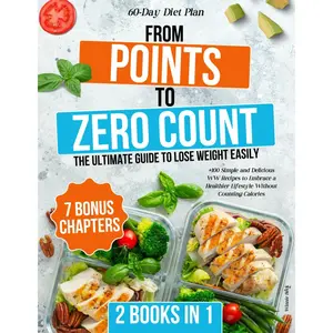 FROM POINTS TO ZERO COUNT: The Ultimate Guide to Lose Weight Easily | +100 Simple and Delicious WW Recipes to Embrace a Healthier Lifestyle Without Counting Calories Paperback – December 2, 2024