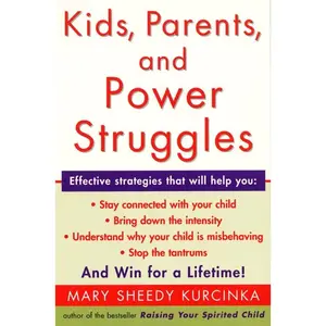 Kids, Parents, and Power Struggles: Winning for a Lifetime by Mary Sheedy Kurcinka [Paperback Book]