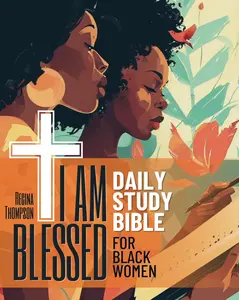 I Am Blessed Daily Study Bible for Black Women. 52-Week Womens Bible StudyWorkbook: Selected Scripture Readings, Reflections and InspirationalAffirmations to Overcome Adversity and Connect With God