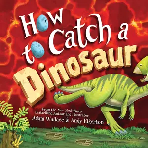 How to Catch a Dinosaur -- Adam Wallace - Hardcover