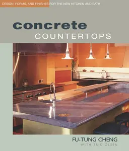 USED-Concrete Countertops: Design, Forms, and Finishes for the New Kitchen and Bath by Cheng, Fu-Tung (Paperback)