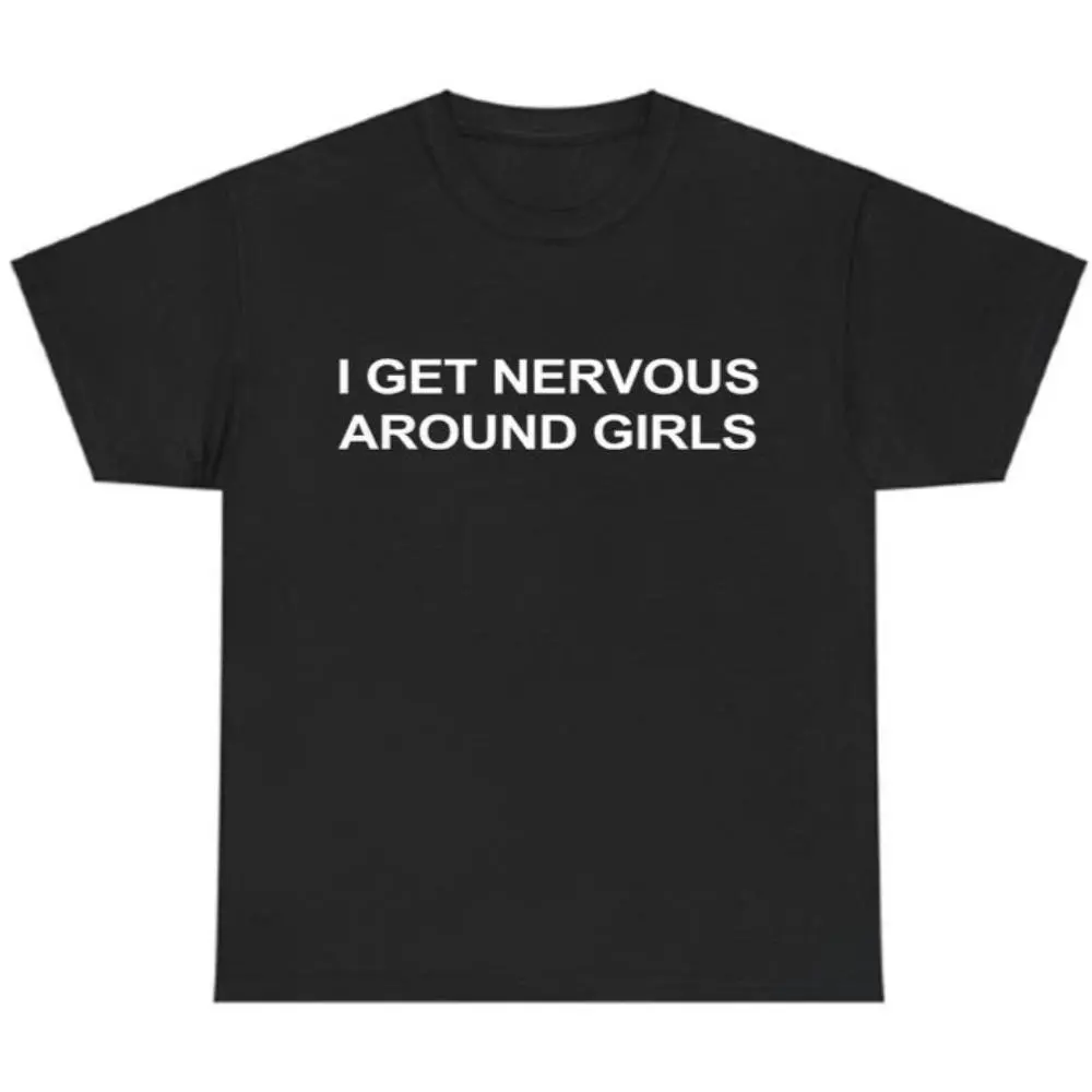 I Get Nervous Around Girls T-Shirt, Funny Graphic Tee for Men, Unisex Streetwear Top, Casual Gift Shirt, Menswear Tshirt casual crew neck cotton t-shirt Birthday Fabric