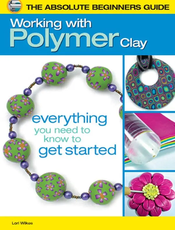 USED-The Absolute Beginners Guide: Working with Polymer Clay by Wilkes, Lori (Paperback)