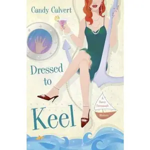 USED-Dressed to Keel: A Darcy Cavanaugh Mystery by Candy Calvert (Paperback)
