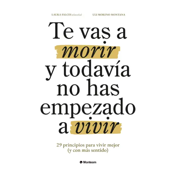 Te vas a morir y todavía no has empezado a vivir: 29 principios para vivir mejor (y con más sentido) (Spanish Edition) Paperback