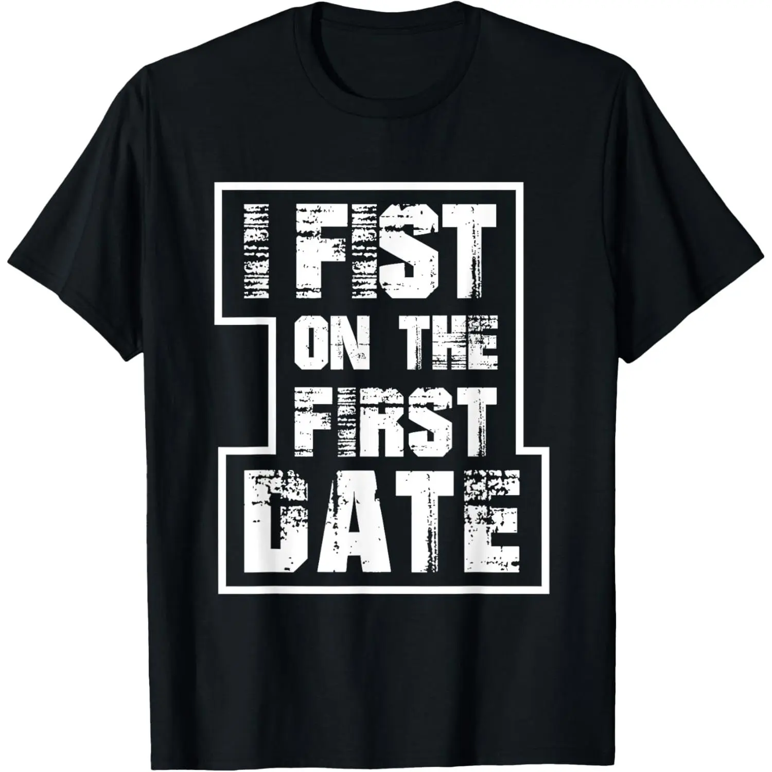 100%cotton I Fist On The First Date T-Shirt - Funny Offensive Vulgar T T-Shirt
