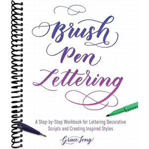 Brush Pen Lettering: A Step-by-Step Workbook for Learning Decorative Scripts and Creating Inspired Styles (Hand-Lettering & Calligraphy Practice)