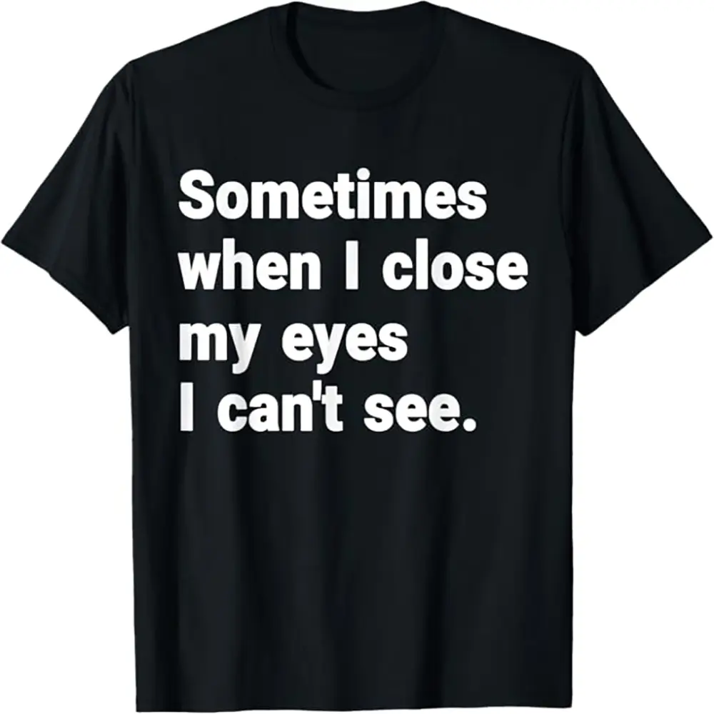 Funny Sports Top with Casual Graphic Design - "Sometimes When I Close My Eyes I Can't See" Print for Humor Lovers