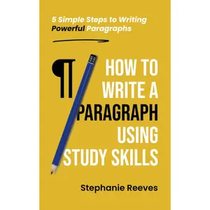 How to Write a Paragraph Using Study Skills: 5 Simple Steps to Writing Powerful Paragraphs