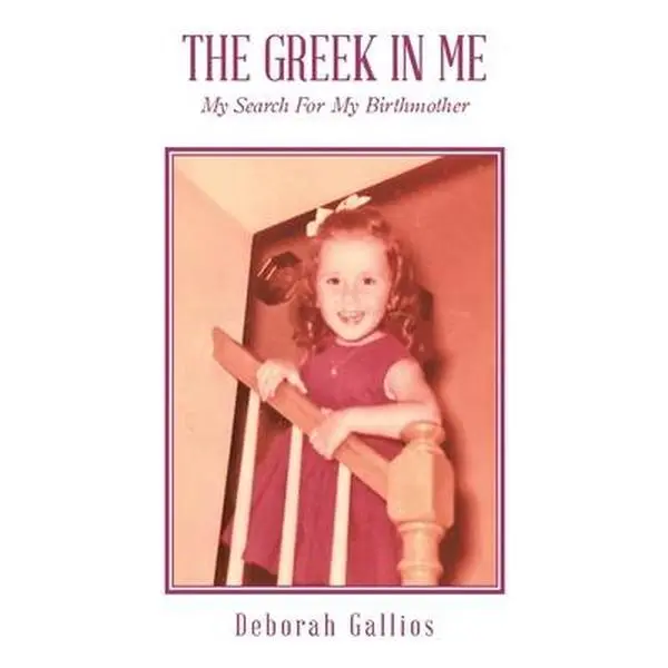 The Greek in Me: My Search For My Birthmother -- Deborah Gallios, Paperback