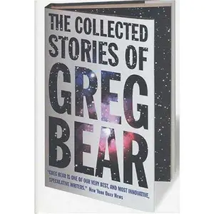 USED-The Collected Stories of Greg Bear by Greg Bear (Hardcover)