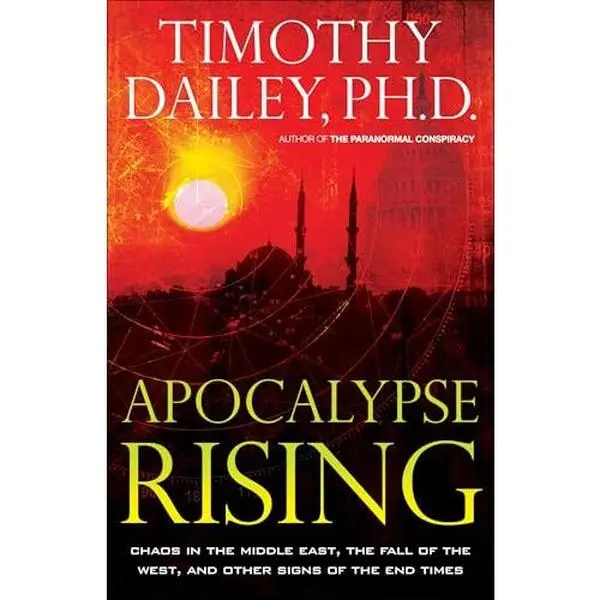 USED-Apocalypse Rising: Chaos in the Middle East, the Fall of the West, and Other Signs of the End Times by Timothy Dailey Ph.D (Paperback)