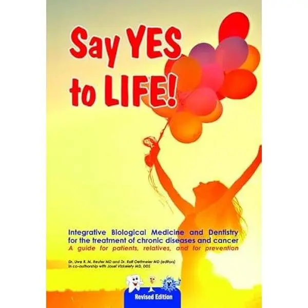 USED Hardcover Book - Say YES to LIFE: Integrative Biological Medicine and Dentistry for Chronic Disease and Cancer Treatment by Uwe Rudolf Max Reuter, Books