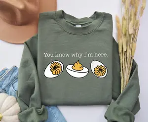You Know Why I'm Here Sweatshirt, Deviled Eggs Shirt, Thanksgiving Sweater, Funny Food Sweatshirt, Trendy Shirt, Women's Shirt, Food T-Shirt