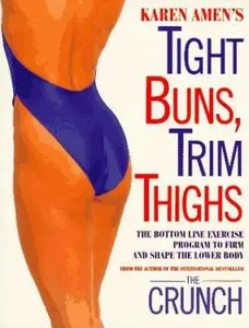 USED-Tight Buns, Trim Thighs: The Bottom-Line Exercise Program to Firm and Shape the Lower Body by Karen Amen (Paperback)