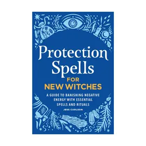 Protection Spells for New Witches: A Guide to Banishing Negative Energy with Essential Spells and Rituals -- Jess Carlson - Paperback