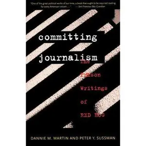USED-Committing Journalism: The Prison Writings of Red Hog by Martin, Dannie M. (Paperback)