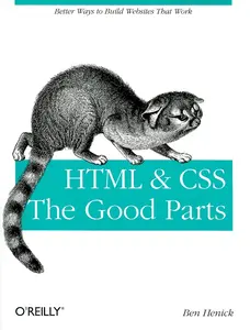 USED-HTML & Css: The Good Parts: Better Ways to Build Websites That Work by Henick, Ben (Paperback)