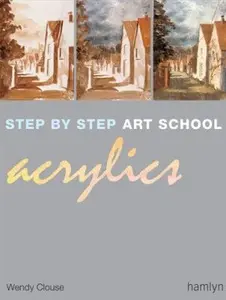 USED-Step-by-Step Art School: Acrylics by Wendy Clouse (Paperback)