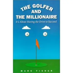 USED-The Golfer and the Millionaire: It's About Having the Drive to Succeed by Mark Fisher (Paperback)