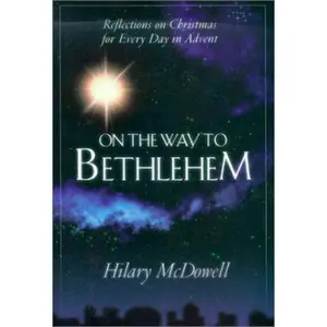 USED-On the Way to Bethlehem: Reflections on Christmas for Every Day in Advent by Hilary McDowell (Paperback)