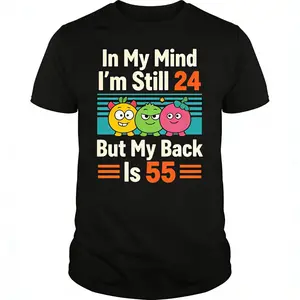Mens Womens T-shirt Streetwear In My Mind I'm Still 24 But My Back Is 55 Funny Saying T-Shirt Soft Breathable Cotton Shirt Humor Clothing Short Sleeve Top