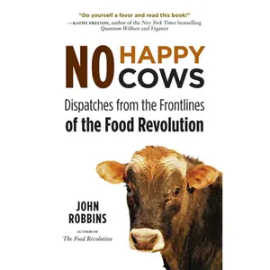 USED-No Happy Cows: Dispatches from the Frontlines of the Food Revolution (Vegetarian, Vegan, Sustainable Diet, for Readers of the Ethics of What We Eat) by Robbins, John (Paperback)