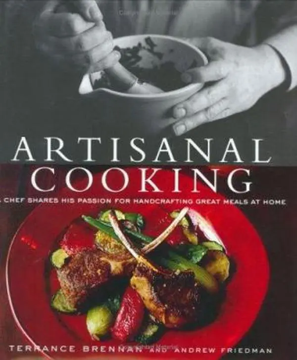 USED-Artisanal Cooking: A Chef Shares His Passion for Handcrafting Great Meals at Home by Terrance Brennan (Hardcover)