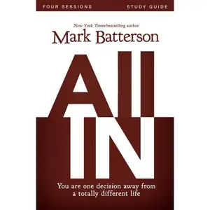 All In Bible Study Guide: You Are One Decision Away From a Totally Different Life by Mark Batterson||Kevin & Sherry Harney [Paperback Book]