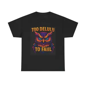 Graphic Tee, Too Delulu to fail, Unisex Tshirt, Funny Shirt, Sarcastic Tee, Humor Top Casual Cotton
