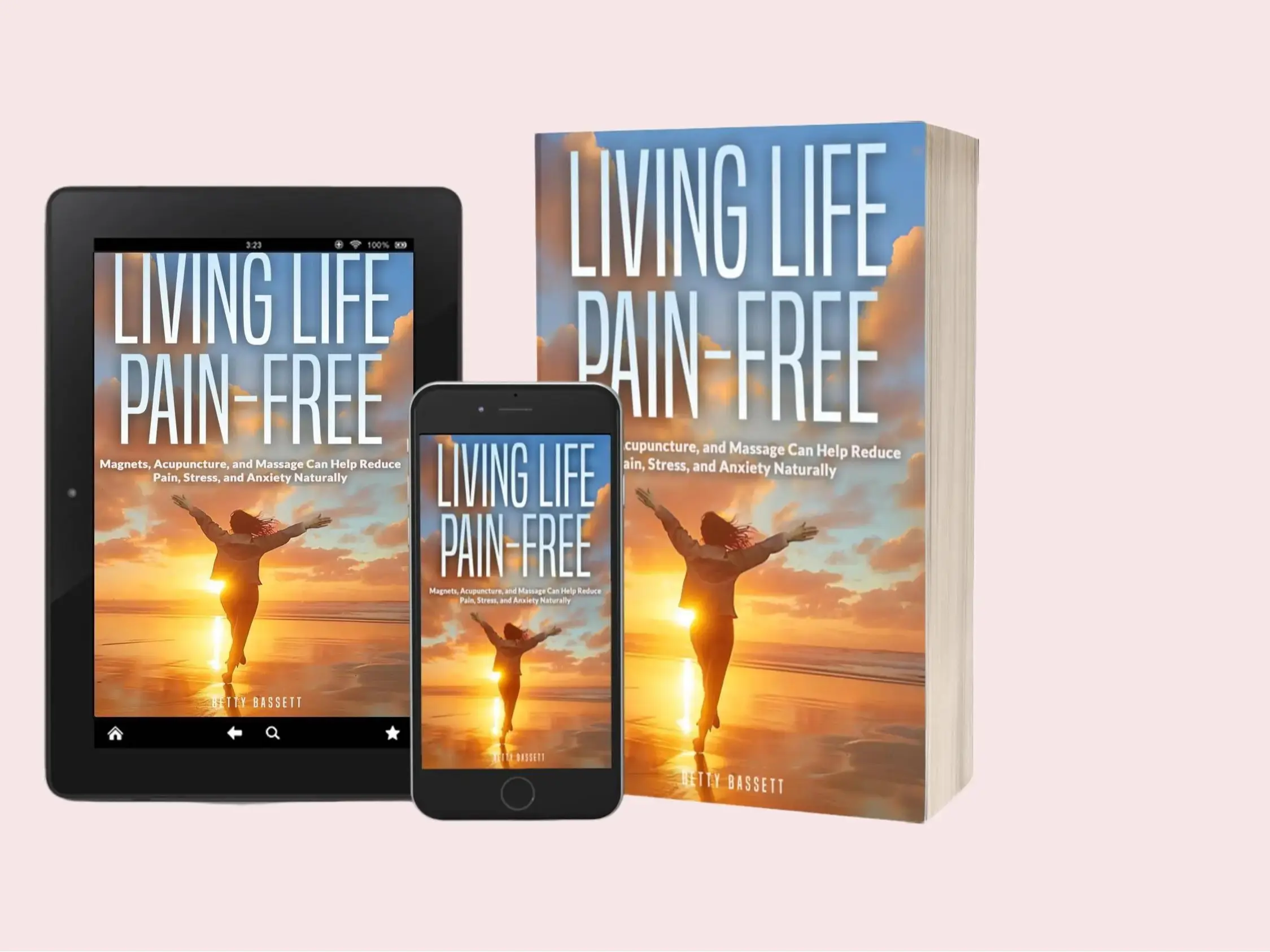 Living Life Pain-Free: A Natural Approach to Pain Reduction Stress Management & Anxiety Relief Using Magnets Acupuncture and Massage Techniques