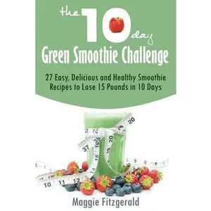 USED-The 10-Day Green Smoothie Challenge: 27 Easy, Delicious and Healthy Smoothie Recipes to Lose 15 Pounds in 10 Days by Fitzgerald, Maggie (Paperback)