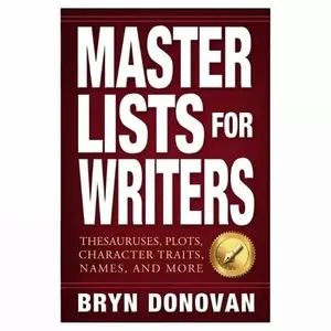 Master Lists for Writers: Thesauruses, Plots, Character Traits, Names, and More -- Bryn Donovan - Paperback