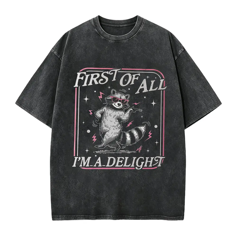 First of All I'm a Delight Shirt, Raccoon Funny Graphic Tee, Sarcasm T-shirts, Humor Sarcastic Meme Quote