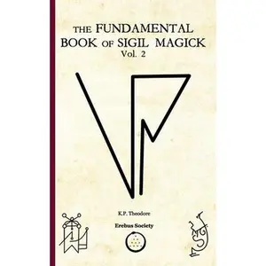 The Fundamental Book of Sigil Magick Vol.2 -- K. P. Theodore - Paperback