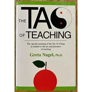 USED-The Tao of Teaching: The Special Meaning of the Tao Te Ching as Related to the Art of Teaching by Greta K. Nagel (Hardcover)