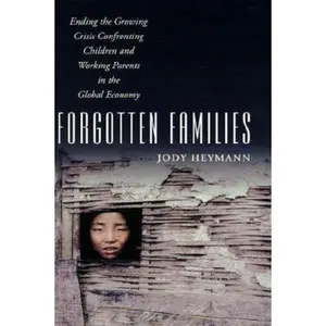 USED-Forgotten Families: Ending the Growing Crisis Confronting Children and Working Parents in the Global Economy by Heymann, Jody (Hardcover)