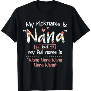 100% Cotton My Nickname Is Nana But My Full Name - Grandma Mother's Day T-Shirt
