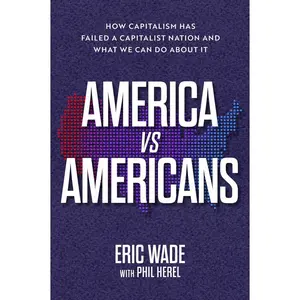 USED Book - America vs. Americans: How Capitalism Has Failed a Capitalist Nation and What We Can Do about It by Wade, Eric (Hardcover) - english