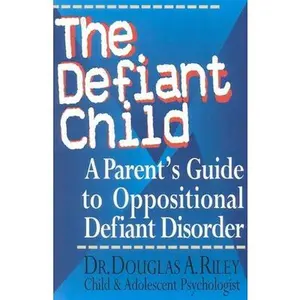 USED-The Defiant Child: A Parent's Guide to Oppositional Defiant Disorder by Riley, Douglas a. (Paperback)