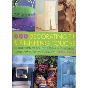 USED-600 Decorating Tips & Finishing Touches: A Collection of Beautiful Ideas and Projects to Transform Your Living Spaces by Tessa Evelegh (Paperback)