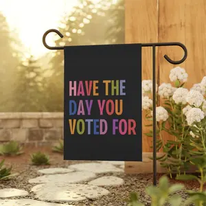 Have The Day You Voted For House Garden Flag, Anti Christian Nationalism MAGA Trump Fascism, Liberal Activist, FAFO, Hope You Get Yard Sign